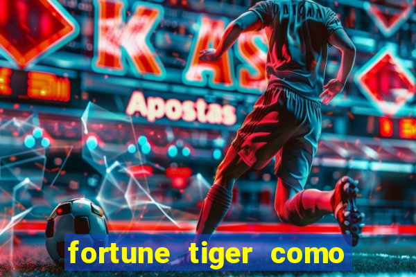 fortune tiger como jogar e ganhar