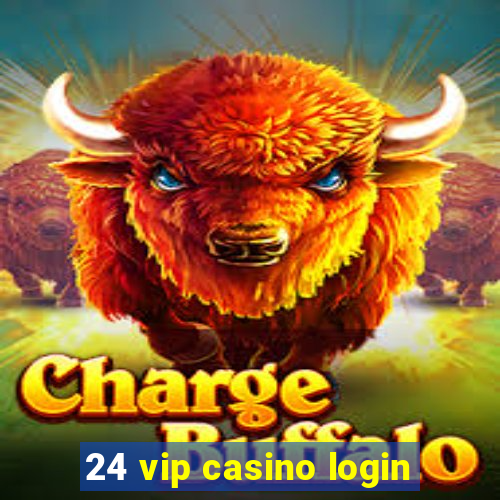 24 vip casino login