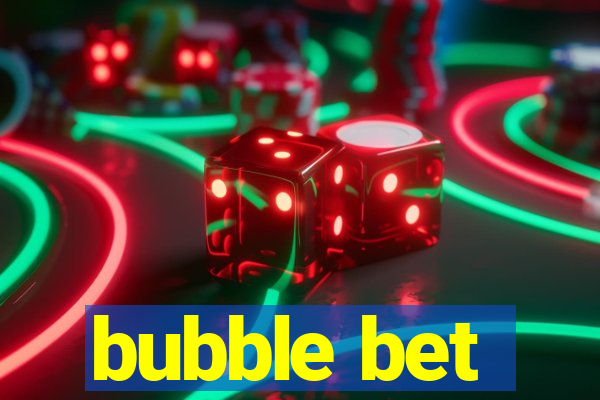 bubble bet