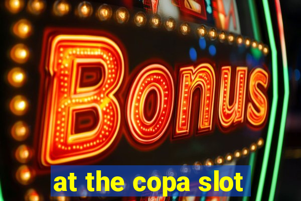 at the copa slot