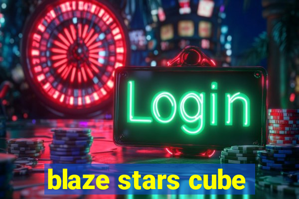 blaze stars cube