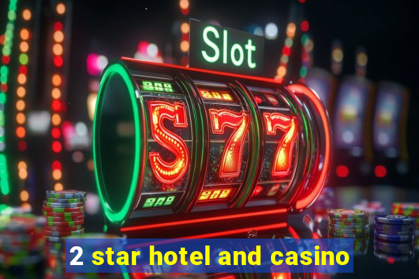 2 star hotel and casino