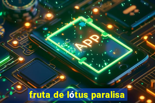 fruta de lótus paralisa