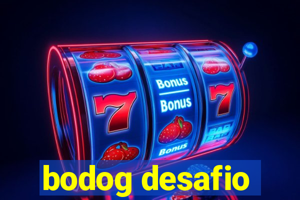 bodog desafio