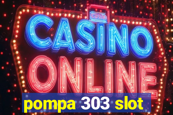 pompa 303 slot