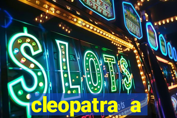 cleopatra a essencia do poder