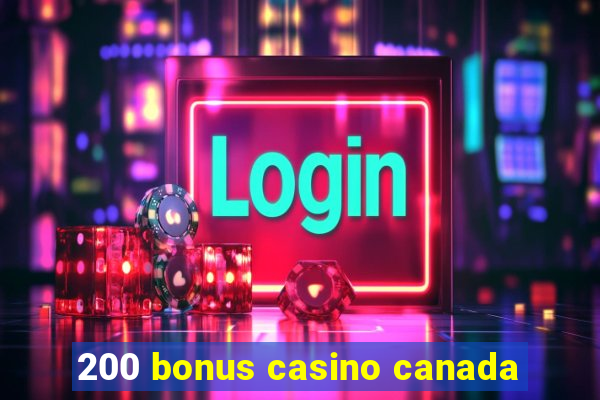 200 bonus casino canada