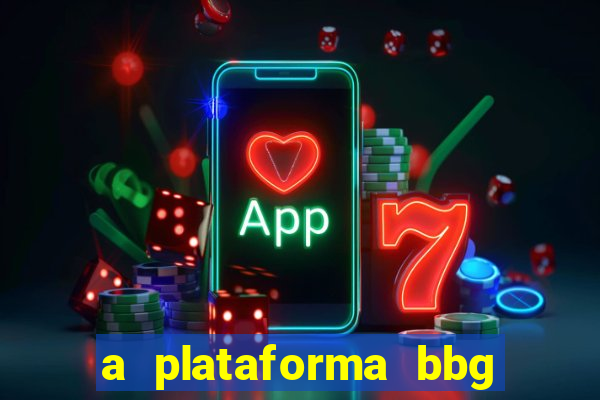 a plataforma bbg bet é confiável