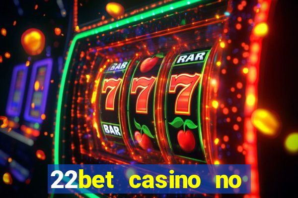 22bet casino no deposit bonus