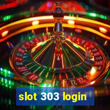 slot 303 login