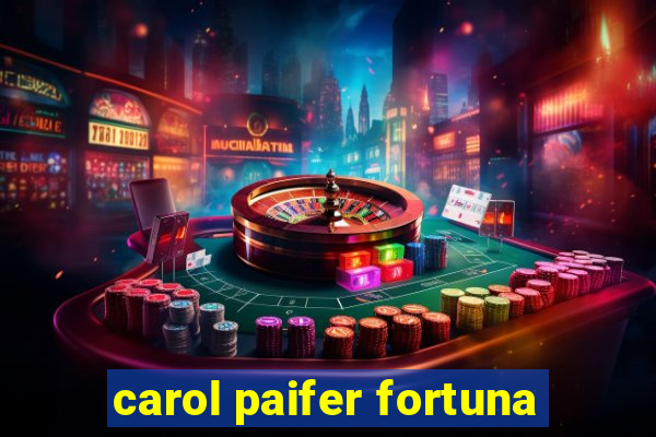 carol paifer fortuna