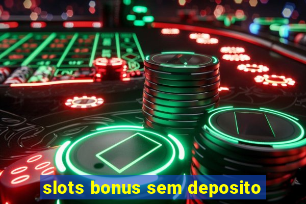 slots bonus sem deposito