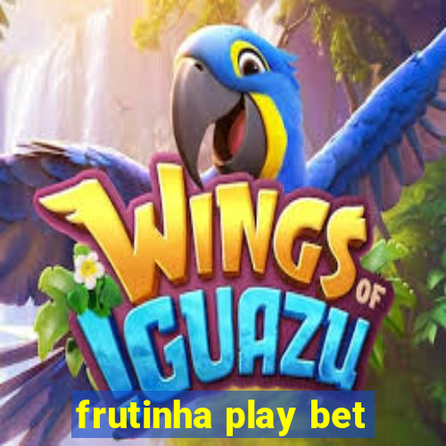 frutinha play bet