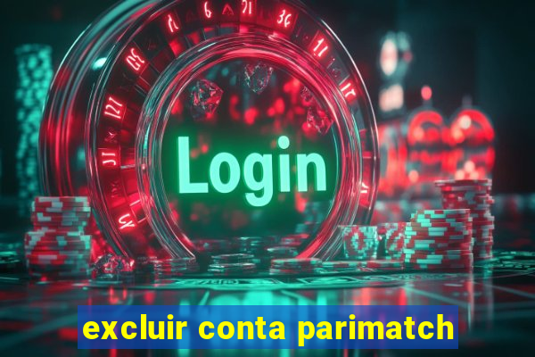 excluir conta parimatch