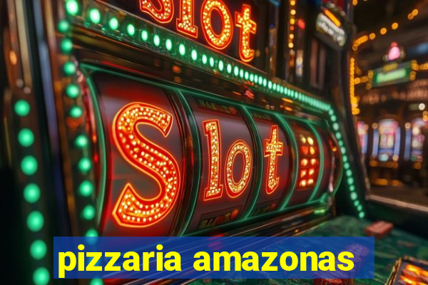 pizzaria amazonas