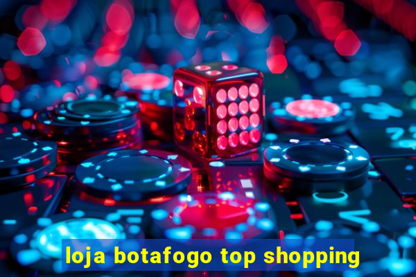 loja botafogo top shopping