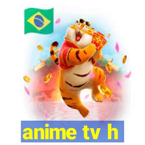 anime tv h