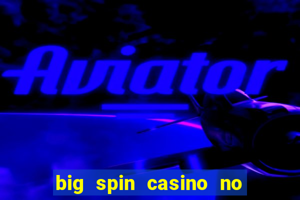 big spin casino no deposit bonuses