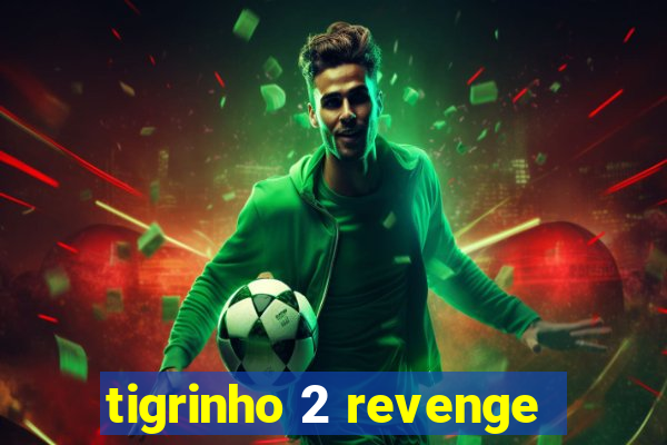 tigrinho 2 revenge