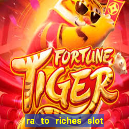 ra to riches slot free play