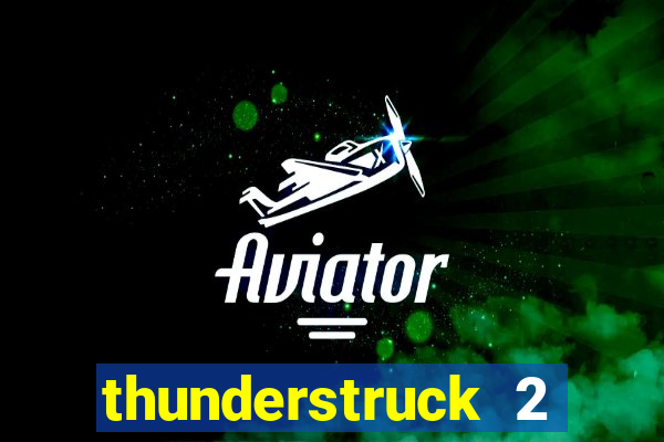 thunderstruck 2 slot online