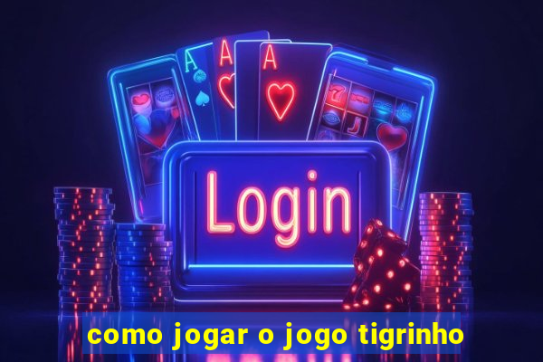 como jogar o jogo tigrinho