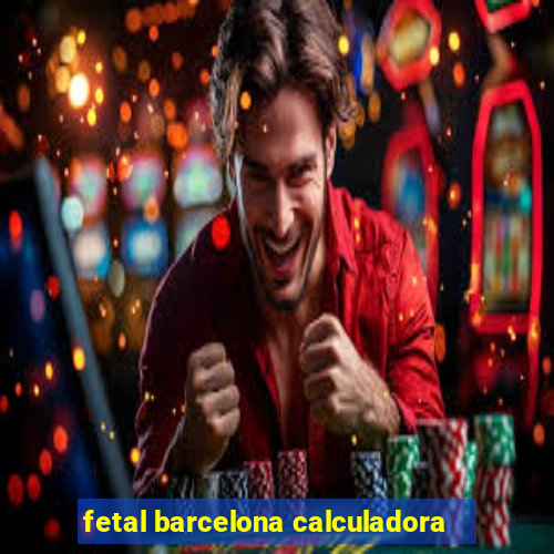 fetal barcelona calculadora