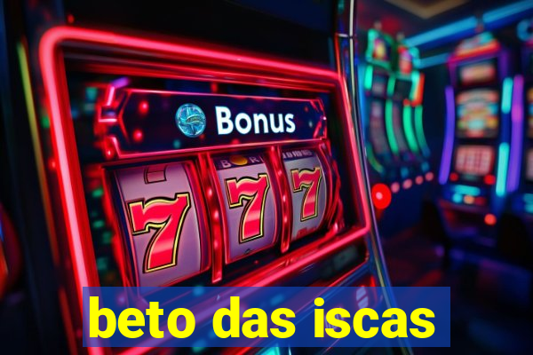 beto das iscas