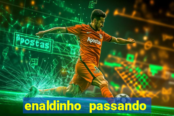 enaldinho passando a noite