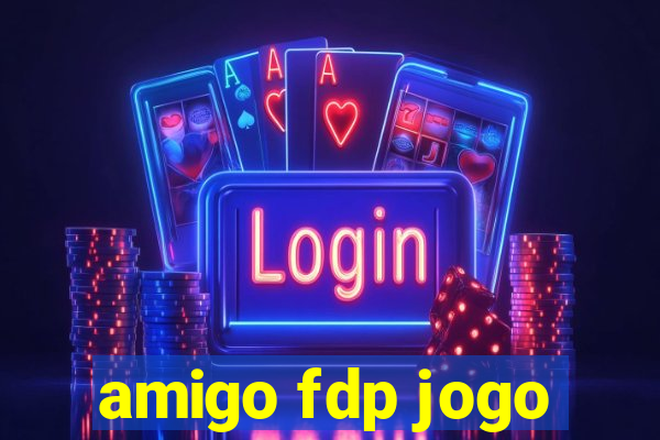 amigo fdp jogo