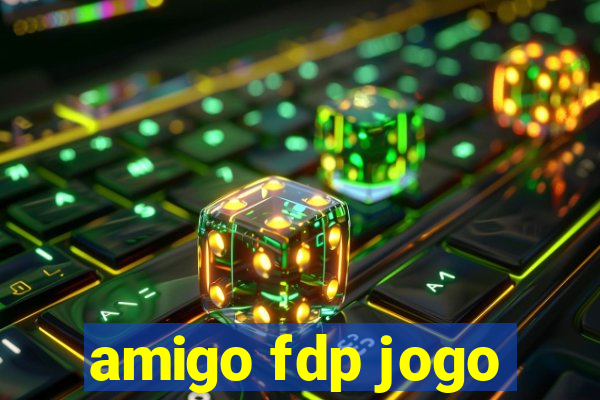 amigo fdp jogo