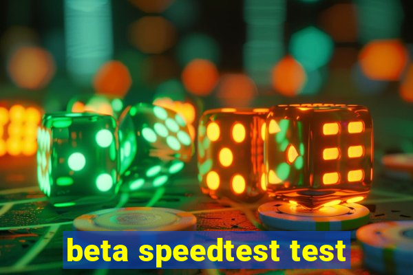 beta speedtest test