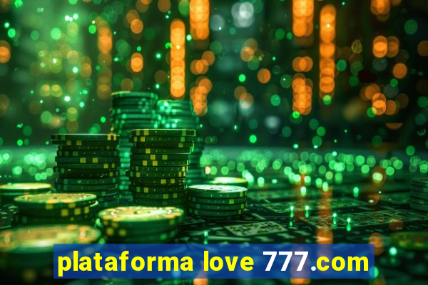 plataforma love 777.com