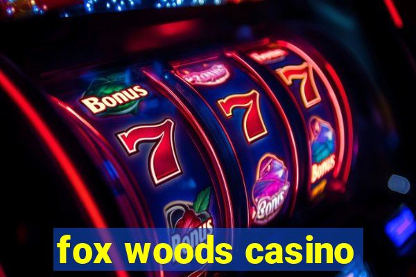 fox woods casino