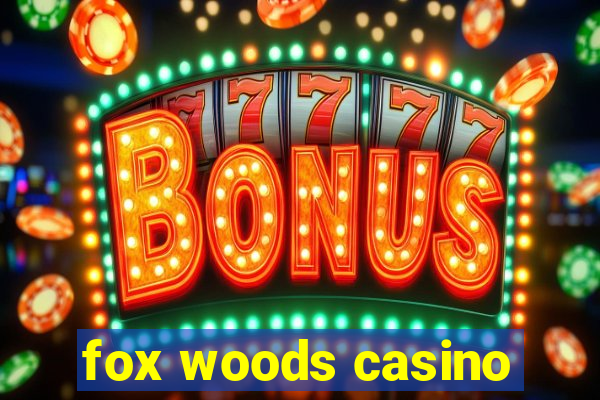 fox woods casino