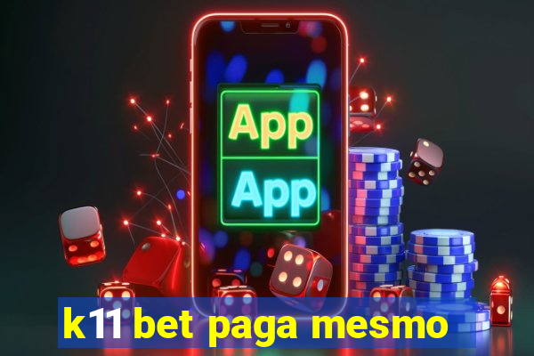 k11 bet paga mesmo