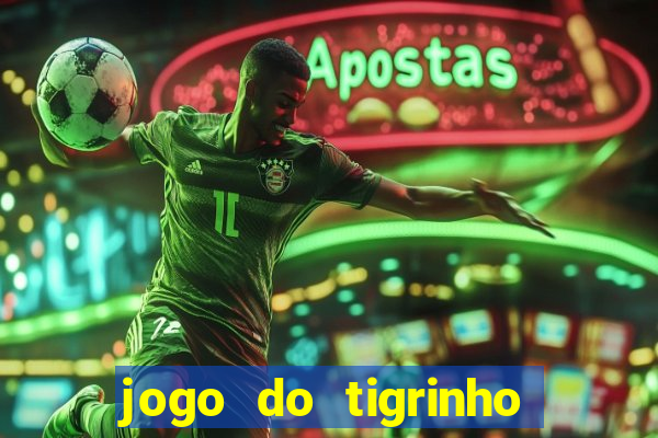 jogo do tigrinho ganha dinheiro de verdade