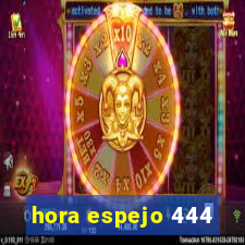 hora espejo 444