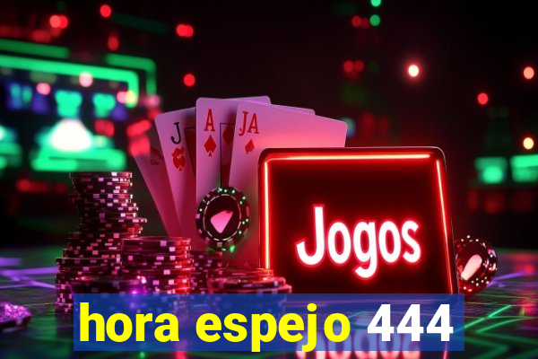 hora espejo 444