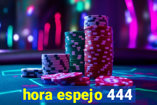 hora espejo 444