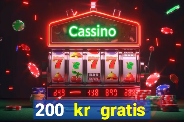 200 kr gratis casino uten innskudd