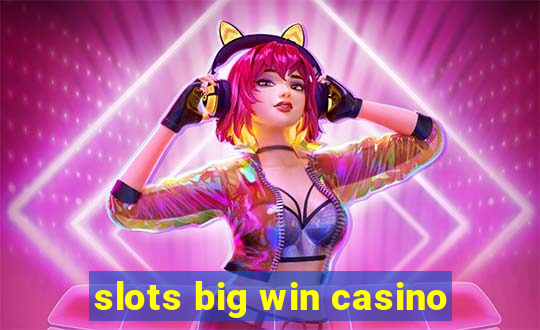 slots big win casino