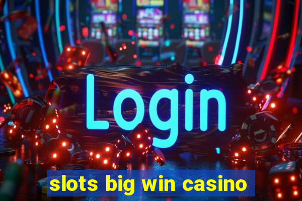 slots big win casino