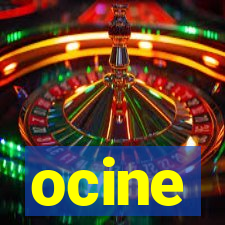 ocine