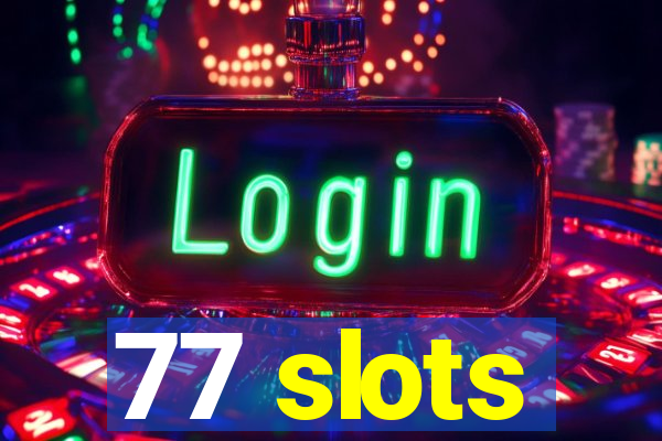 77 slots