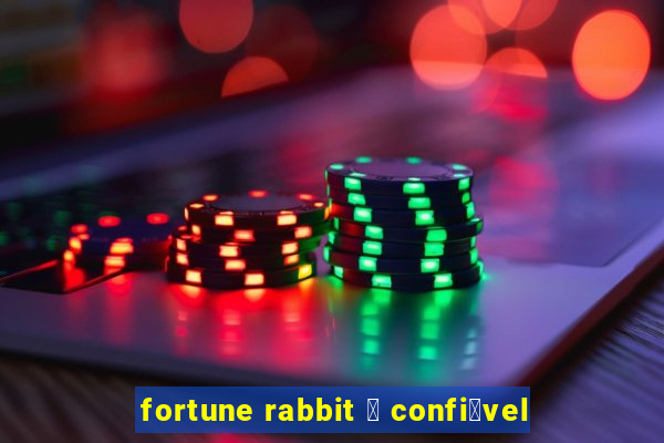 fortune rabbit 茅 confi谩vel