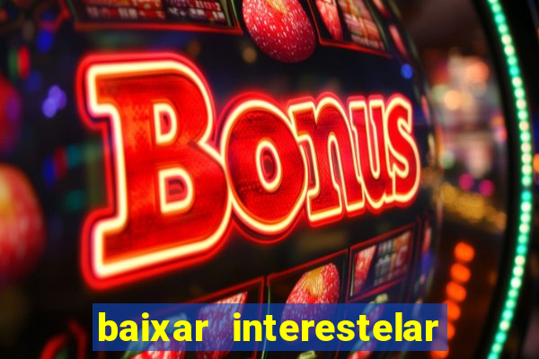 baixar interestelar dublado 1080p