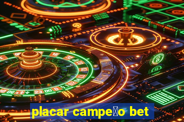 placar campe茫o bet