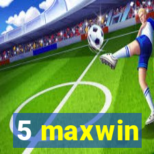 5 maxwin