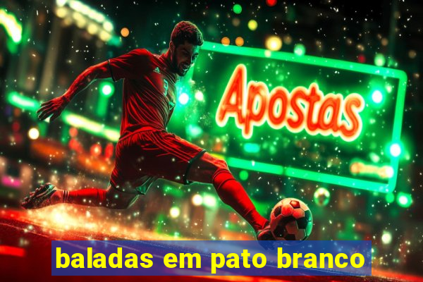 baladas em pato branco